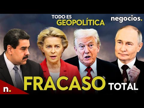 TODO ES GEOPOLÍTICA: Rusia celebra el gran fracaso de Europa, Trump amenaza a Maduro y China avisa