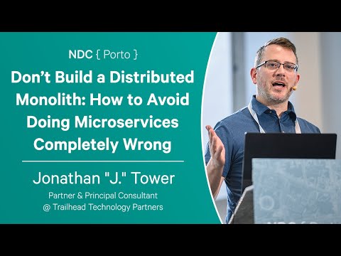 Don’t Build a Distributed Monolith: How to Avoid Doing Microservices Wrong - Jonathan J. Tower