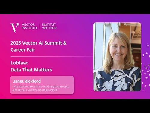 Janet Rickford - Loblaw: Data That Matters | Vector Institute's AI Summit & Career Fair 2025