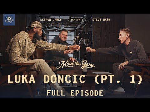 The Luka Dončić Interview (Part 1) | LeBron James & Steve Nash | MIND THE GAME