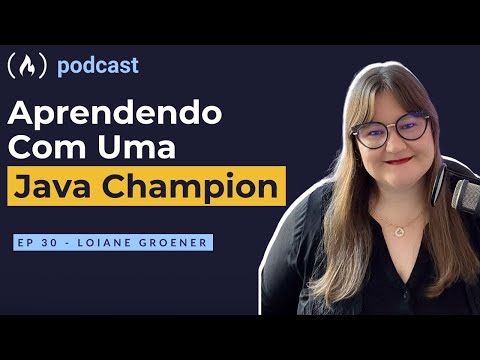 Loiane Groner - Aprendendo com uma Java Champion | freeCodeCamp Podcast | ep.30