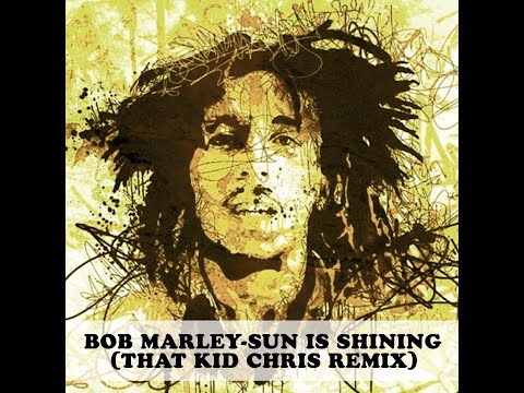 Bob Marley - Sun Is Shining (That Kid Chris Remix) #thatkidchris #bobmarley #sunisshining