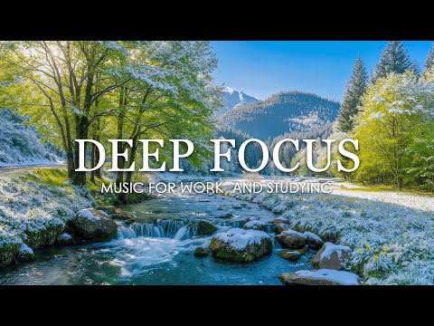 DEEP FOCUS MUSIC FOR STUDY : 3 Hours of Relaxing Piano for Deep Work, Concentration & Productivity