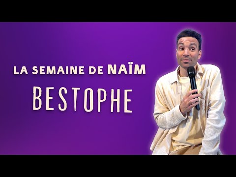 LE BESTOPHE - La semaine de Naïm