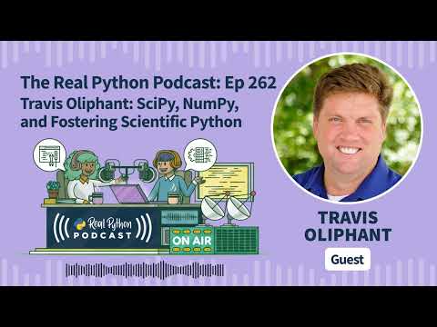 Travis Oliphant: SciPy, NumPy, and Fostering Scientific Python | Real Python Podcast #262