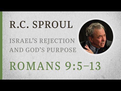 Israel’s Rejection & God’s Purpose (Romans 9:5–13) — A Sermon by R.C. Sproul
