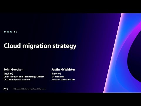 AWS re:Invent 2023 - Cloud migration strategy (NTA102)