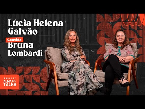 LÚCIA HELENA GALVÃO E BRUNA LOMBARDI - Podcast Filosofia Para Viver #09 I Alma Talks #024