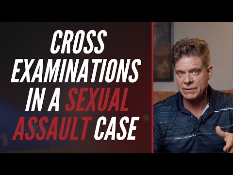 CROSS EXAMINATIONS IN A SEXUAL ASSAULT CASE