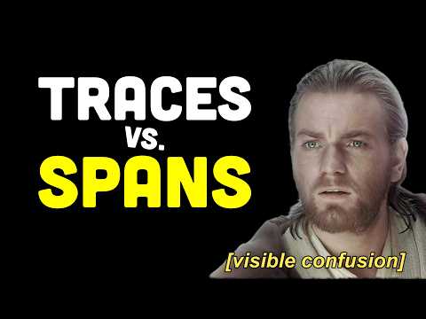 Traces vs Spans Explained (with real examples)