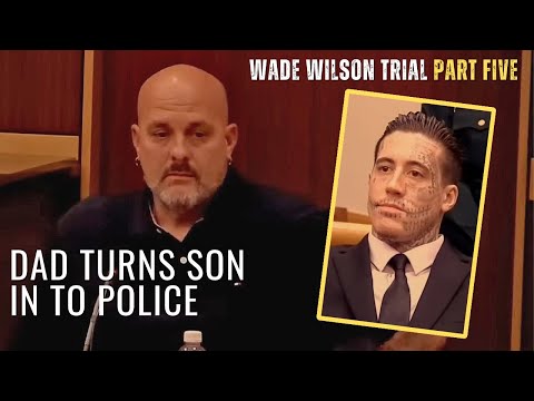 Wade Wilson Trial (Pt 5) | Dad Testifies Against Killer Son