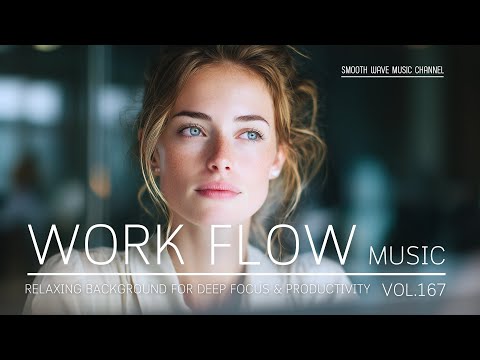 Work Flow Music | Relaxing Background for Deep Focus & Productivity | Stay in Flow