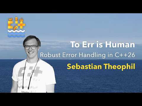To Err is Human - Robust Error Handling in C++26 - Sebastian Theophil - C++ on Sea 2025