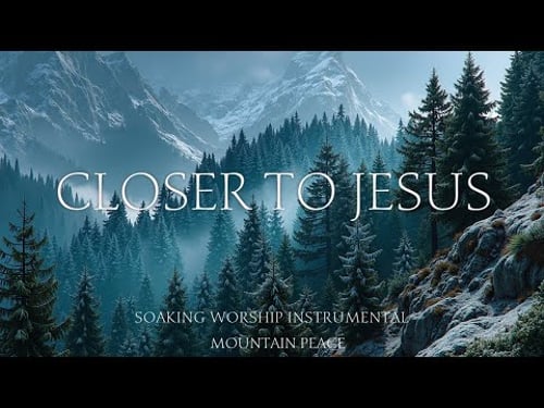 Peaceful Soaking Worship Instrumental - Mountain Serenity for Prayer & Meditation