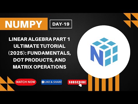 NumPy Linear Algebra ULTIMATE Tutorial Part-1 : Fundamentals, Dot Products, and Matrix Operations