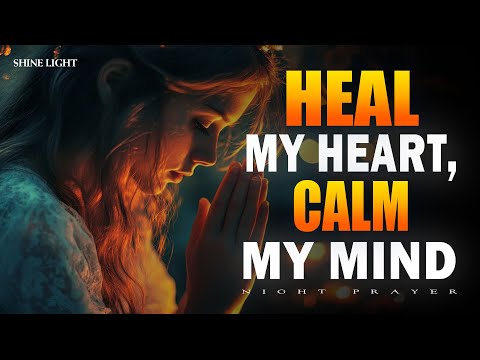 Heal My Heart, Calm My Mind, Guide My Dreams | Night Prayer Before Sleep | Bedtime Prayer