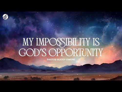 My Impossibility Is God’s Opportunity | Buddy Owens