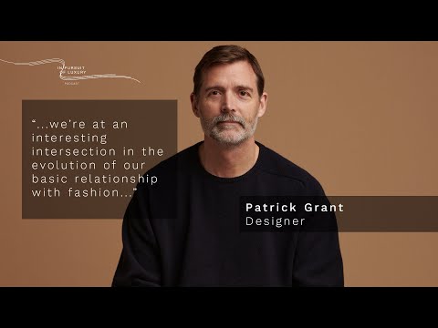 PATRICK GRANT: we’re at an interesting intersection in the evolution of fashion.