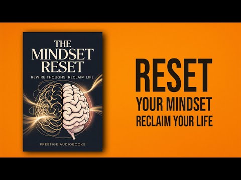 The Mindset Reset: Rewire Thoughts, Reclaim Life | Audiobook