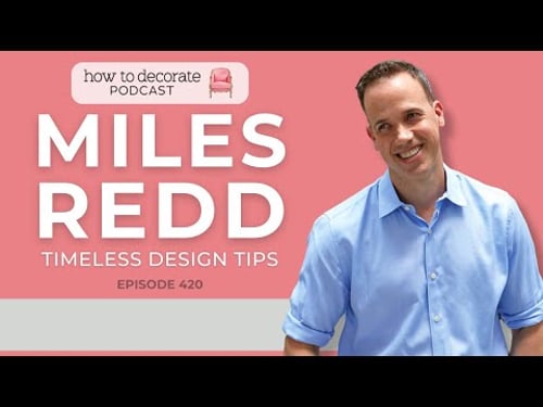 The Secrets of Timeless Design with Miles Redd | Ep. 420