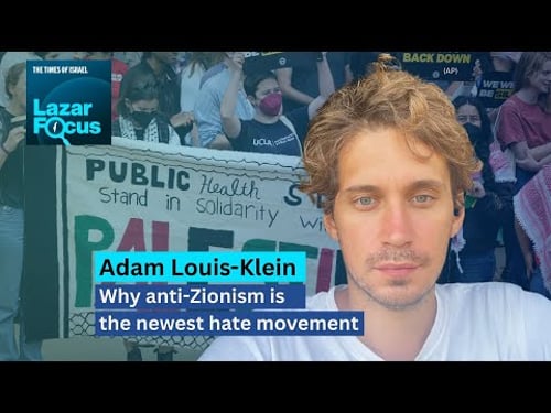 Adam Louis-Klein: Why anti-Zionism is the newest hate movement