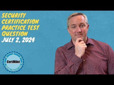 CertMike Practice Test Question 07/02/2024