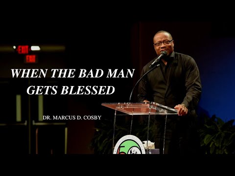 Dr. Marcus Cosby - When The Bad Man Gets Blessed