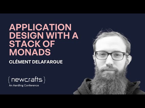 Clément Delafargue - Application design with a stack of monads - NewCrafts 2019