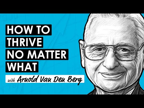 Survive & Thrive No Matter What w/ Arnold Van Den Berg (RWH061)