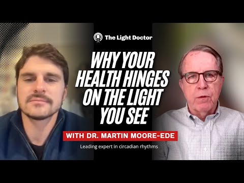 Dr Martin Moore-Ede | Why Your Health Hinges on the Light You See