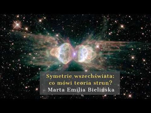 Symetrie wszechświata. Skąd się wzięło 26 wymiarów teorii strun? Marta Bielińska
