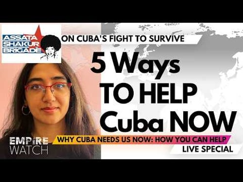 5 Ways to Help Cuba NOW | Part 1 Cuba Special with The Assata Shakur Brigade