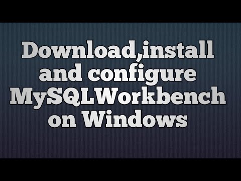 6.Download,install and configure MySQLWorkbench on Windows
