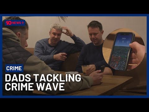 Dedicated Dads Patrol Australian Streets To Drive Down Crime | 10 News+