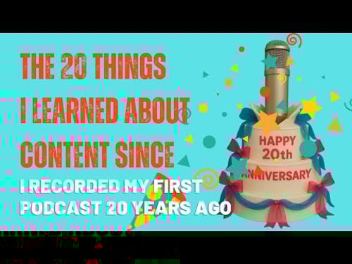 20 Things I Learned in 20 Years of Creating Content