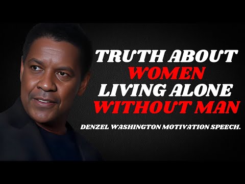 Truth About Women Living Alone Without Man - By Denzel Washington Powerful Motivational Speech