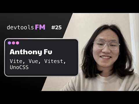 Anthony Fu - Vue, Vite, Vitest, UnoCSS