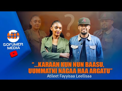 Atileet Fayyisaa leellisaa “Karaan kun nu baasu,uummatni nagaa haa argatu” “Isin gaafaannuu”