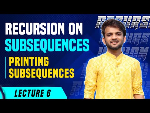 L6. Recursion on Subsequences | Printing Subsequences