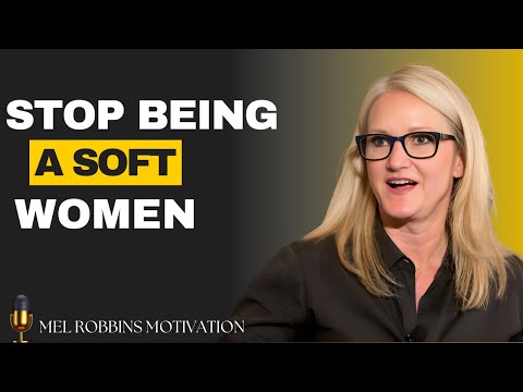 Stop Being a Soft Woman – Become Strong & Fearless || By Mel Robbins #motivation