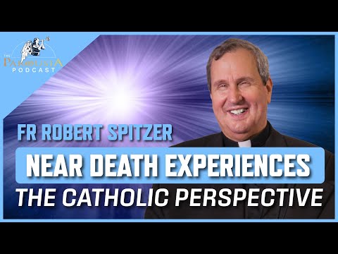 Near Death Experiences - The Catholic Perspective! Fr Robert Spitzer. Parousia Podcast Archives
