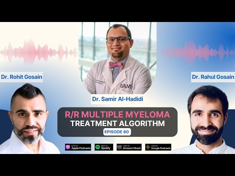 Relapsed/Refractory Multiple Myeloma Treatment Algorithm with Dr. Samer Al’Hadidi