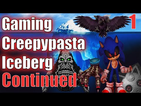The Gaming Creepypasta Iceberg Continued (Part 1)