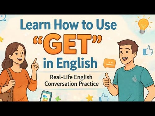 Real-Life English Conversation Practice | How to Use the Word “GET” Naturally in English