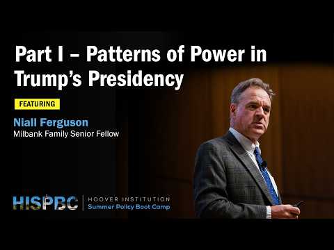 Patterns of Power in Trump’s Presidency | Niall Ferguson | HISPBC