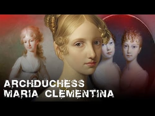 Archduchess Maria Clementina | How a Habsburg Princess Watched the Bourbon World Collapse