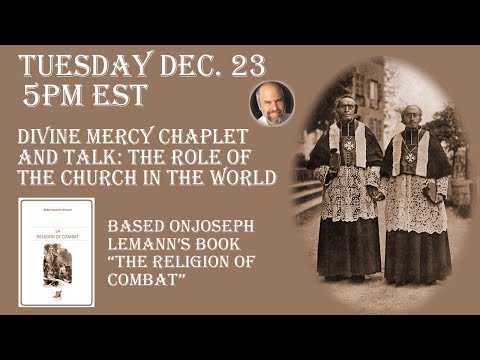 Tuesday December 23- 5 PM EST-- Divine Mercy Chaplet and Talk on "The Religion of Combat"