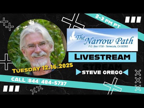 Tuesday 12.16.2025 The Narrow Path with Steve Gregg