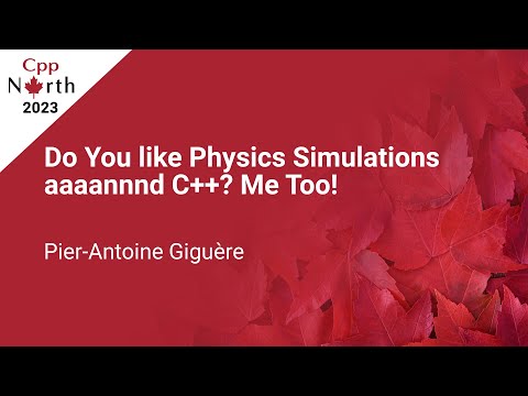 Do You Like Physics Simulations aaaannnd C++? Me Too! - Pier-Antoine Giguère - CppNorth 2023