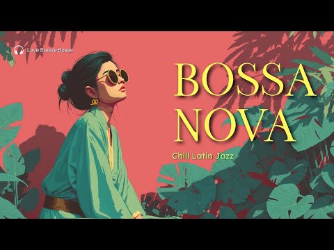 Relaxing Bossa Nova & Chill Latin Jazz | Tropical Summer Vibes Study Focus Work Flow